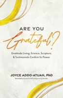 ARE YOU GRATEFUL?: Gratitude Living: Science, Scripture, & Testimonials Confirm Its Power 0960007555 Book Cover