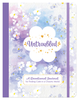 Untroubled: A Devotional Journal for Finding Calm in a Chaotic World 1643529706 Book Cover