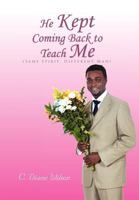 He Kept Coming Back to Teach Me: 1462884016 Book Cover
