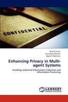 Enhancing Privacy in Multi-agent Systems: Avoiding undesired Information Collection and Information Processing 3847325132 Book Cover