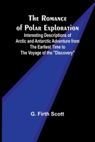 The Romance of Polar Exploration; Interesting Descriptions of Arctic and Antarctic Adventure from the Earliest Time to the Voyage of the "Discovery" 9357978305 Book Cover