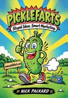 Picklefarts: Stupid Ideas. Smart Marketing. B0HMJXCHR2 Book Cover