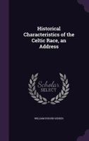 Historical Characteristics of the Celtic Race, an Address 1358974136 Book Cover