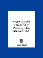 August Wilhelm Schlegel Uber Das Theater Der Franzosen (1898) 1160800715 Book Cover