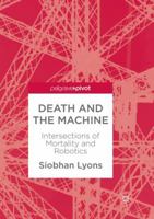 Death and the Machine: Intersections of Mortality and Robotics 9811303347 Book Cover