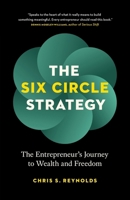 The Six Circle Strategy: The Entrepreneur's Journey to Wealth and Freedom 177458591X Book Cover