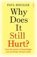 Why Does It Still Hurt?: How the Power of Knowledge Can Overcome Chronic Pain 1957363274 Book Cover