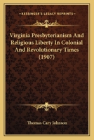 Virginia Presbyterianism and Religious Liberty in Colonial and Revolutionary Times 1140138766 Book Cover