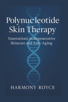 Polynucleotide Skin Therapy: Innovations in Regenerative Skincare and Anti-Aging (Health Matters) B0FDB67NHR Book Cover