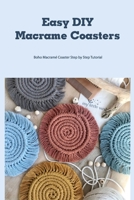 Easy DIY Macrame Coasters: Boho Macramé Coaster Step by Step Tutorial: How to Make A Macrame Coaster B09TDPLHB7 Book Cover