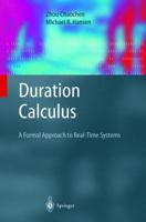 Duration Calculus: A Formal Approach to Real-Time Systems 3642074049 Book Cover