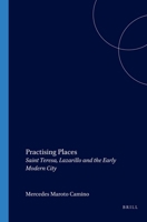 Practising Places: Saint Teresa, Lazarillo and the Early Modern City. (Portada Hispánica 10) 9042013443 Book Cover