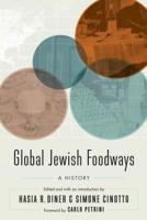 Global Jewish Foodways: A History 1496213939 Book Cover