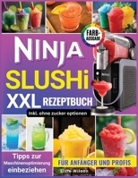 Ninja Slushi XXL Rezeptbuch: Einfache, erfrischende Rezepte: Von gesunden Frucht-Slushies bis hin zu cremigen Shakes für Anfänger und Profis (German Edition) B0H2724V85 Book Cover
