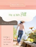 He Is My All: Living in the Truth of God's Love for Me (Design4living) 1434768368 Book Cover