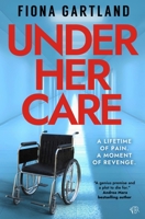 Under Her Care: A tense literary thriller that will leave you questioning every decision 1917705786 Book Cover