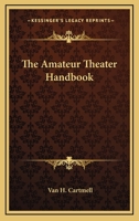 The Amateur Theater Handbook 0548385602 Book Cover