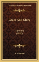 Grace And Glory: Sermons 1120198194 Book Cover