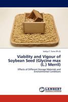 Viability and Vigour of Soybean Seed (Glycine max (L.) Merril): Effects of Different Storage Materials and Environmental Conditions 384540910X Book Cover
