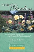 A City of Gardens: Glorious Public Gardens In and Around the Nations Capital (Washington Weekends) 1931868409 Book Cover