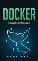 Docker: The Ultimate Beginners Guide to Learn Docker Step-By-Step 1647710820 Book Cover