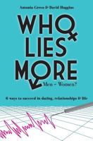 Who Lies More: Men or Women?: 6 Ways to Succeed in Dating, Relationships and Life 150069679X Book Cover