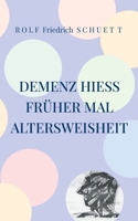 Demenz hieß früher mal Altersweisheit: Erschütterungen verschütteter Zaungäste (German Edition) 3695706643 Book Cover