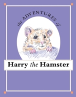 The Adventures of Harry the Hamster 0999121855 Book Cover