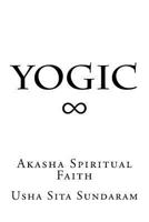 Yogic: Akasha Spiritual Faith 1530320380 Book Cover