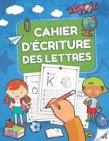 Cahier d'Écriture des Lettres: Pour apprendre à écrire les lettres minuscules et majuscules de l'alphabet aux enfants âgés de 3 à 5 ans. Idéal pour l B08BRSQKHD Book Cover