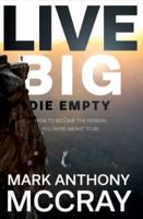 Live Big! Die Empty.: How to Become the Person You Were Meant to Be 0692116540 Book Cover
