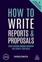 How to Write Reports and Proposals: Create Attention-Grabbing Documents That Achieve Your Goals 0749487089 Book Cover