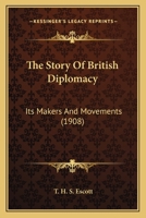 The Story of British Diplomacy: Its Makers and Movements 0548766398 Book Cover