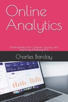 Online Analytics: Understanding the Customer Journey and Improving Marketing ROI B0FBGRF142 Book Cover