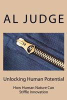 Unlocking Human Potential: How Human Nature Can Stifle Innovation 1481959360 Book Cover