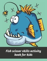 Fish scissor skills activity book for kids: 20 pages for scissor skills B08Y3XRRRZ Book Cover