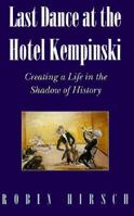 Last Dance at the Hotel Kempinski: Creating a Life in the Shadow of History 0874517753 Book Cover