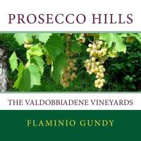 Prosecco Hills: The Valdobbiadene Vineyards 1983539333 Book Cover