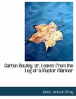 Garton Rowley: Or Leaves From The Log Of A Master Mariner 1436856183 Book Cover