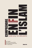 Comprendre enfin l’Islam : Guide pour les débutants: Les bases de la foi musulmane expliquées simplement et clairement (French Edition) B0DR2Z72Q6 Book Cover