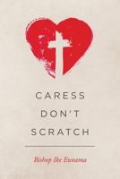 Caress, Don't Scratch 1537086189 Book Cover