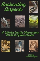 Enchanting Serpents: "A Window into the Mesmerizing World of African Snakes" B0C6VSWZXJ Book Cover