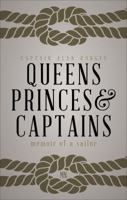 Queens, Princes and Captains: Memoir of a Sailor 1620244543 Book Cover
