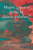 Mujer, ��Qui�n Tiene La �ltima Palabra?!: Entrevistas Y Mucho M�s Coinciden En Una Respuesta En Com�n 1506528767 Book Cover