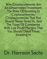 Why Cryptocurrencies Are An Unwarranted Investment, The Risks Of Investing In Cryptocurrencies, Cryptocurrencies That You Should Never Invest In, And The Types Of Companies With Low Profit Margins Tha B084QJT2HK Book Cover