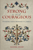Strong and Courageous: Studying God's Promises in Joshua 0758677995 Book Cover