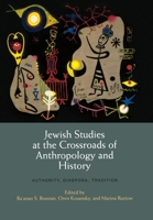 Jewish Studies at the Crossroads of Anthropology and History: Authority, Diaspora, Tradition 081224303X Book Cover