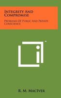 Integrity and Compromise; Problems of Public and Private Conscience (Essay Index Reprint Series) 1258199912 Book Cover