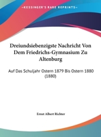 Dreiundsiebenzigste Nachricht Von Dem Friedrichs-Gymnasium Zu Altenburg: Auf Das Schuljahr Ostern 1879 Bis Ostern 1880 (1880) 1160715300 Book Cover