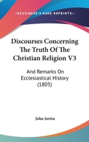 Discourses concerning the truth of the Christian religion. 1347483349 Book Cover